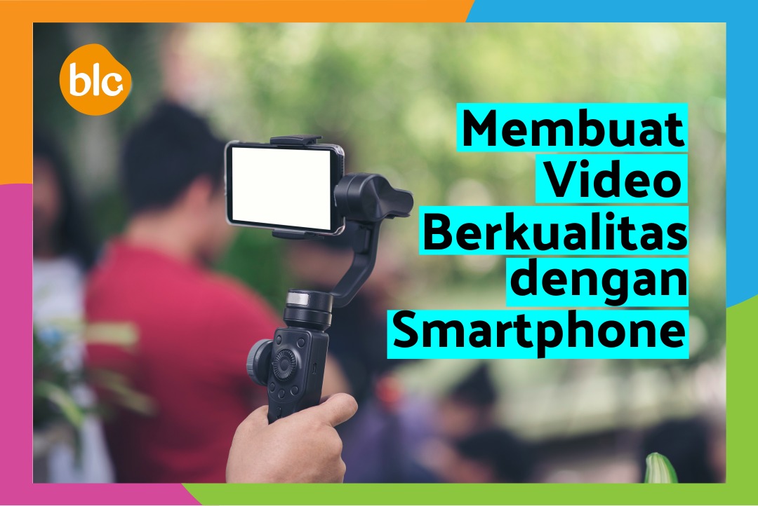 Membuat Video Berkualitas dengan Smartphone