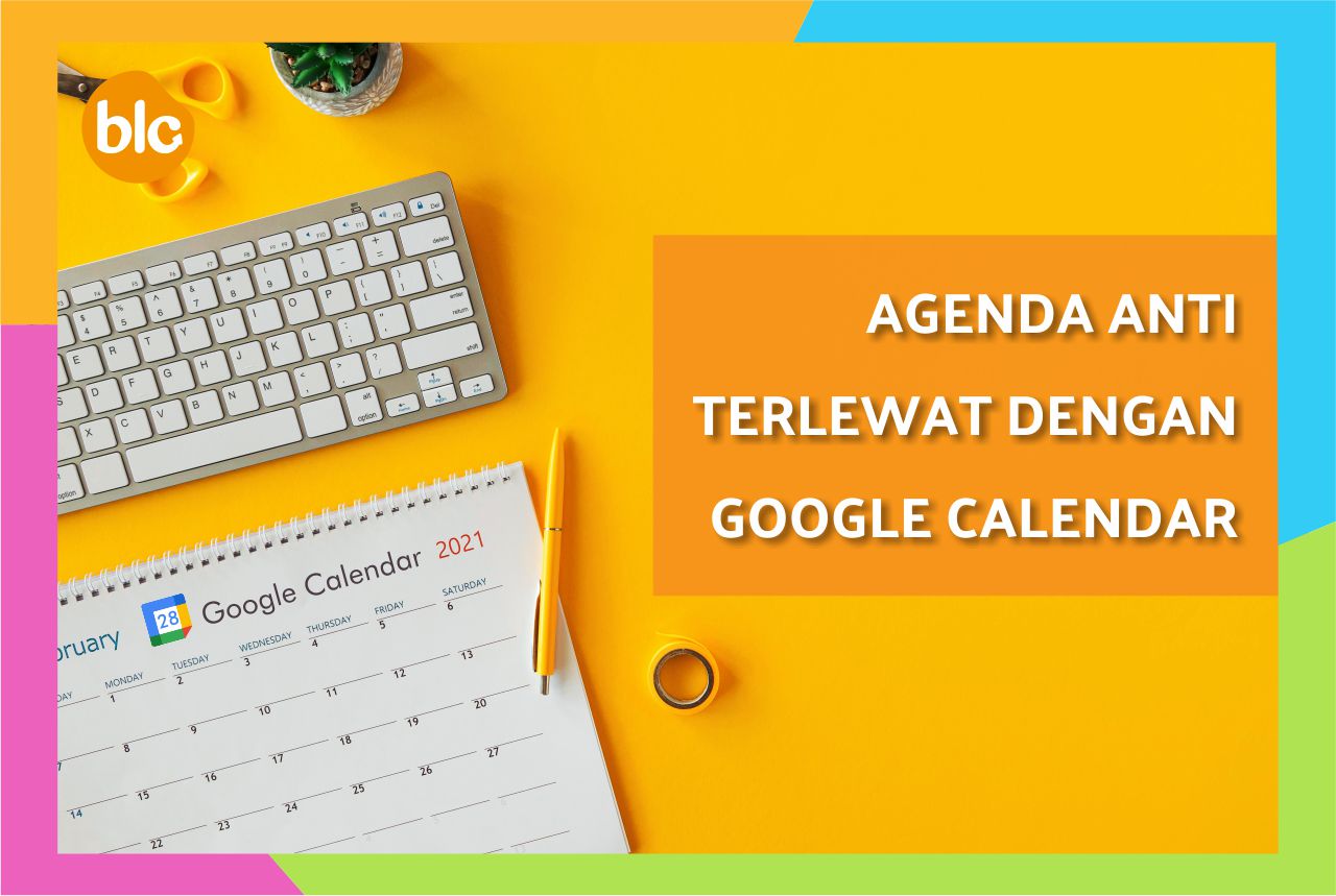 Agenda Anti Terlewat dengan Google Calendar